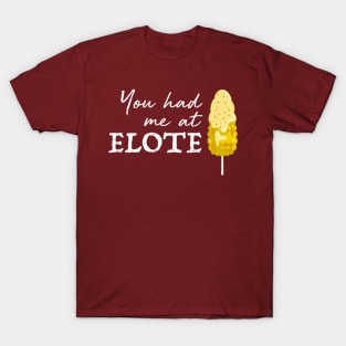 You had me at elote T-Shirt